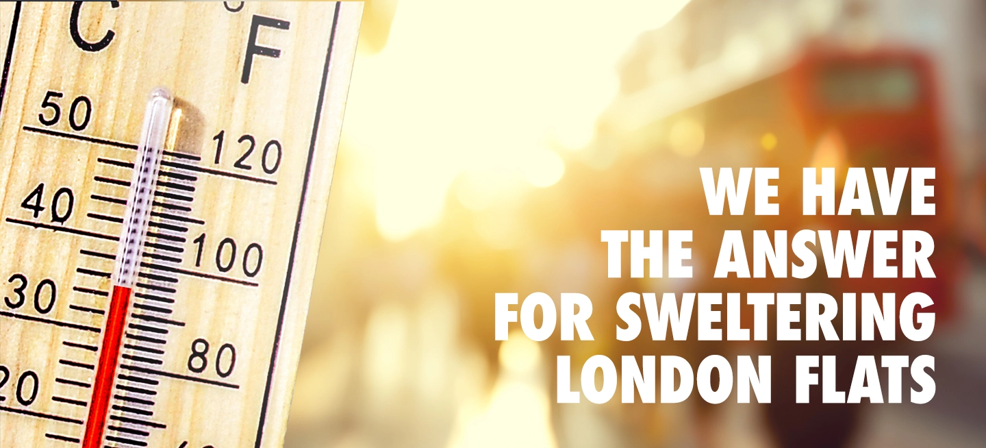 Cool You - we have the answer to London's sweltering Flats - Fully Internal